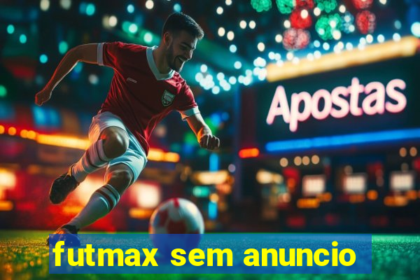 futmax sem anuncio